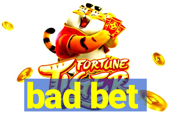 bad bet